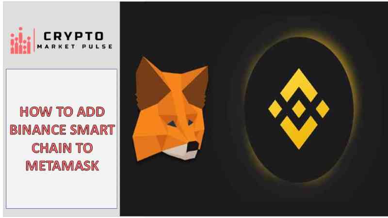 how to add Binance Smart Chain to MetaMask